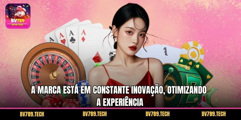 A marca está em constante inovação, otimizando a experiência