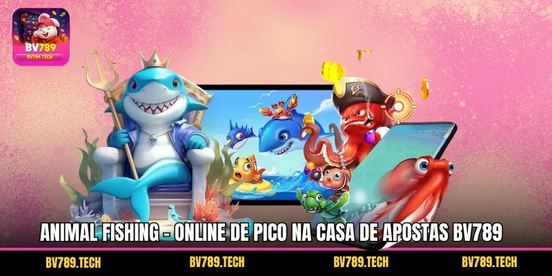 Animal Fishing - Online de Pico na Casa de Apostas BV789