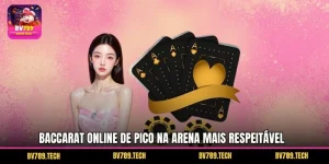 Baccarat Online de Pico na Arena Mais Respeitável