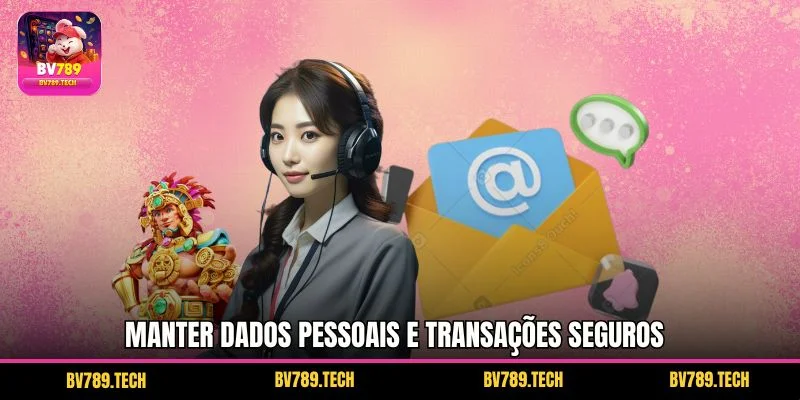 Manter dados pessoais e transações seguros
