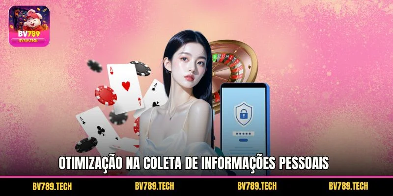 Otimização na Coleta de Informações Pessoais