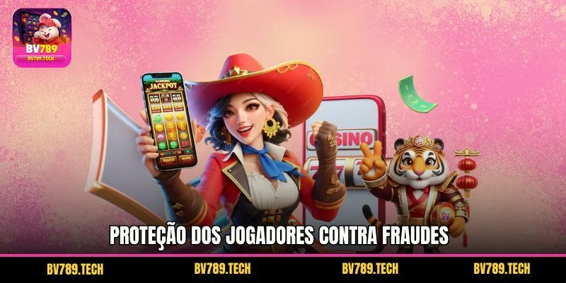 Proteção dos Jogadores contra Fraudes