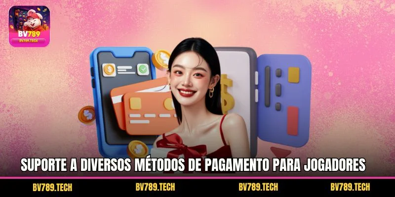 Suporte a diversos métodos de pagamento para jogadores no Brasil